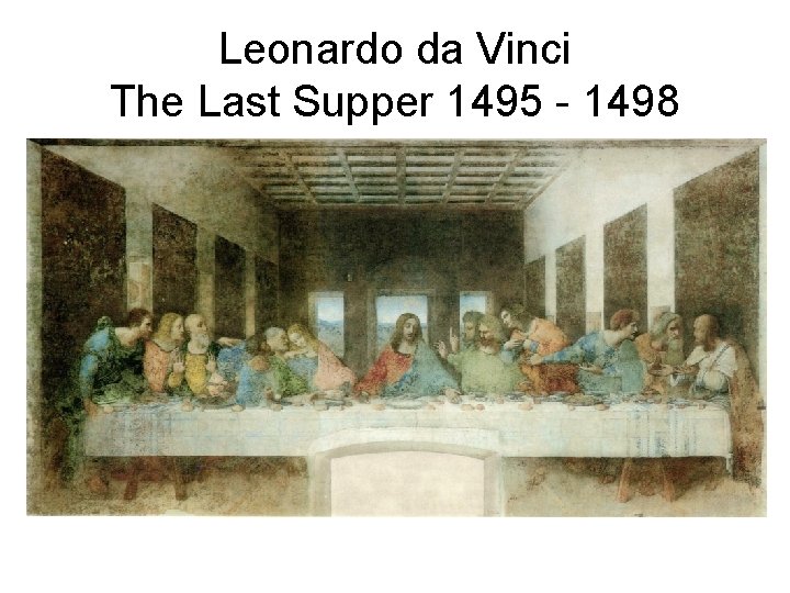 Leonardo da Vinci The Last Supper 1495 - 1498 