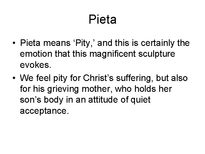 Pieta • Pieta means ‘Pity, ’ and this is certainly the emotion that this