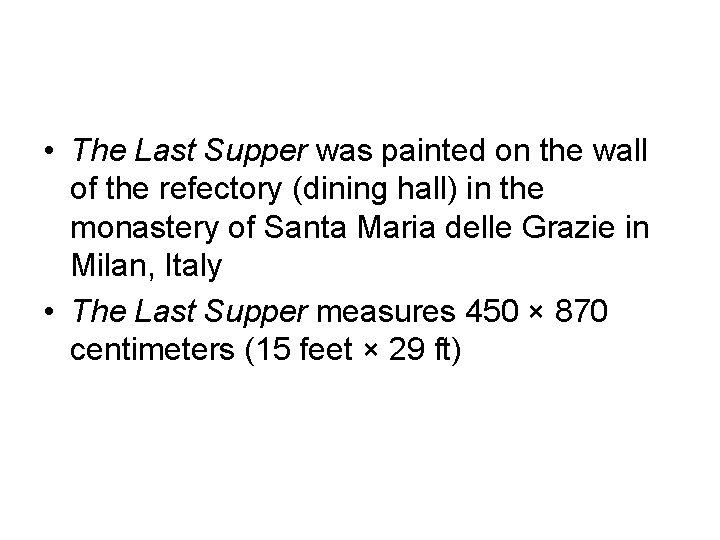  • The Last Supper was painted on the wall of the refectory (dining
