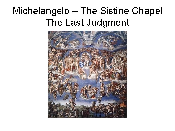 Michelangelo – The Sistine Chapel The Last Judgment 