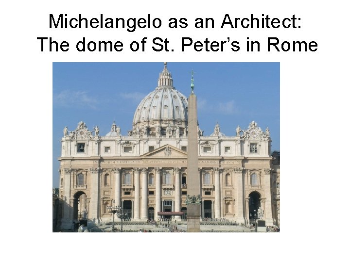 Michelangelo as an Architect: The dome of St. Peter’s in Rome 