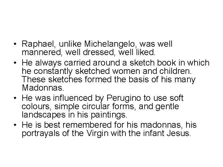  • Raphael, unlike Michelangelo, was well mannered, well dressed, well liked. • He