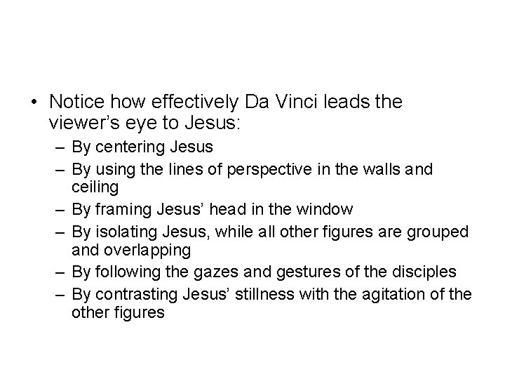  • Notice how effectively Da Vinci leads the viewer’s eye to Jesus: –