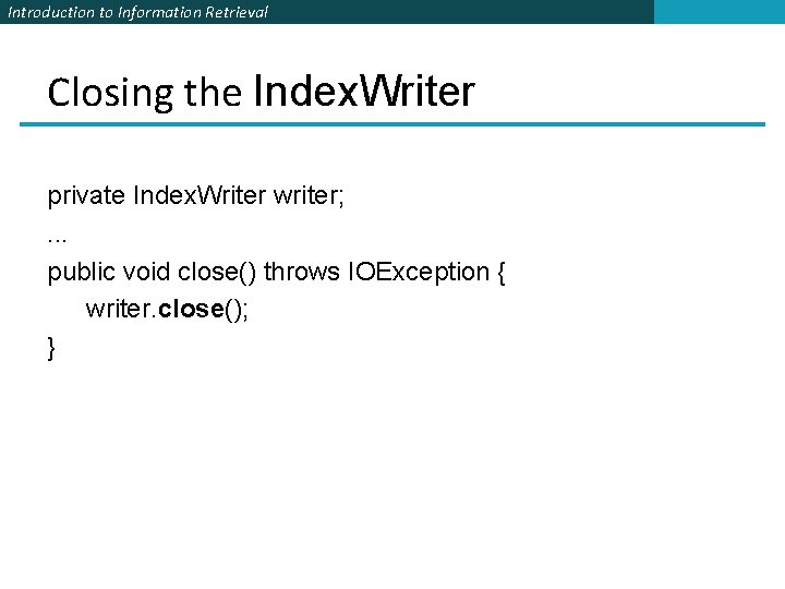 Introduction to Information Retrieval Closing the Index. Writer private Index. Writer writer; . . Introduction to Information Retrieval Closing the Index. Writer private Index. Writer writer; . .