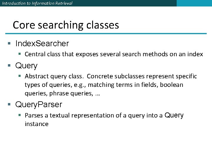 Introduction to Information Retrieval Core searching classes § Index. Searcher § Central class that Introduction to Information Retrieval Core searching classes § Index. Searcher § Central class that