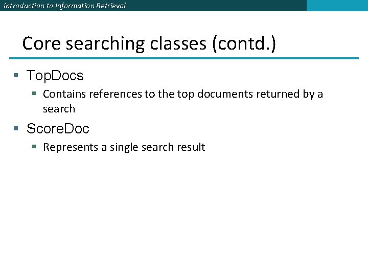 Introduction to Information Retrieval Core searching classes (contd. ) § Top. Docs § Contains Introduction to Information Retrieval Core searching classes (contd. ) § Top. Docs § Contains