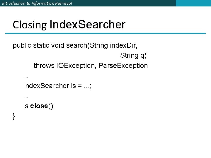 Introduction to Information Retrieval Closing Index. Searcher public static void search(String index. Dir, String Introduction to Information Retrieval Closing Index. Searcher public static void search(String index. Dir, String