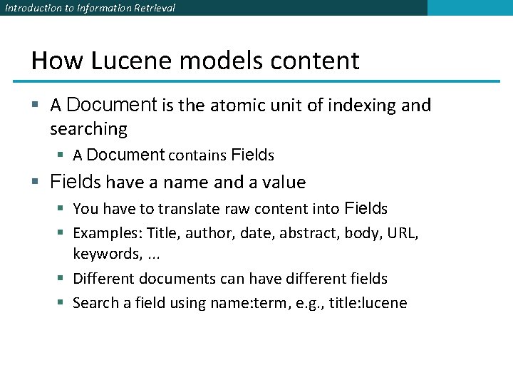 Introduction to Information Retrieval How Lucene models content § A Document is the atomic Introduction to Information Retrieval How Lucene models content § A Document is the atomic