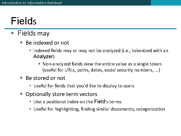 Introduction to Information Retrieval Fields § Fields may § Be indexed or not § Introduction to Information Retrieval Fields § Fields may § Be indexed or not §