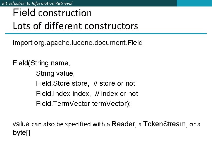 Introduction to Information Retrieval Field construction Lots of different constructors import org. apache. lucene. Introduction to Information Retrieval Field construction Lots of different constructors import org. apache. lucene.