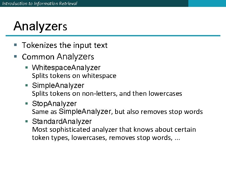 Introduction to Information Retrieval Analyzers § Tokenizes the input text § Common Analyzers § Introduction to Information Retrieval Analyzers § Tokenizes the input text § Common Analyzers §