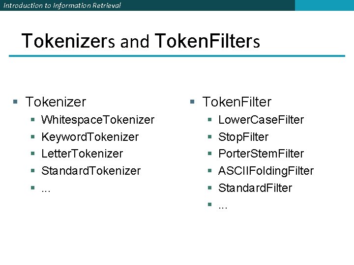 Introduction to Information Retrieval Tokenizers and Token. Filters § Tokenizer § § § Whitespace. Introduction to Information Retrieval Tokenizers and Token. Filters § Tokenizer § § § Whitespace.