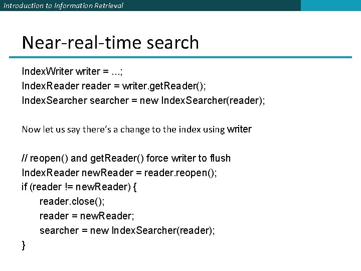 Introduction to Information Retrieval Near-real-time search Index. Writer writer =. . . ; Index. Introduction to Information Retrieval Near-real-time search Index. Writer writer =. . . ; Index.