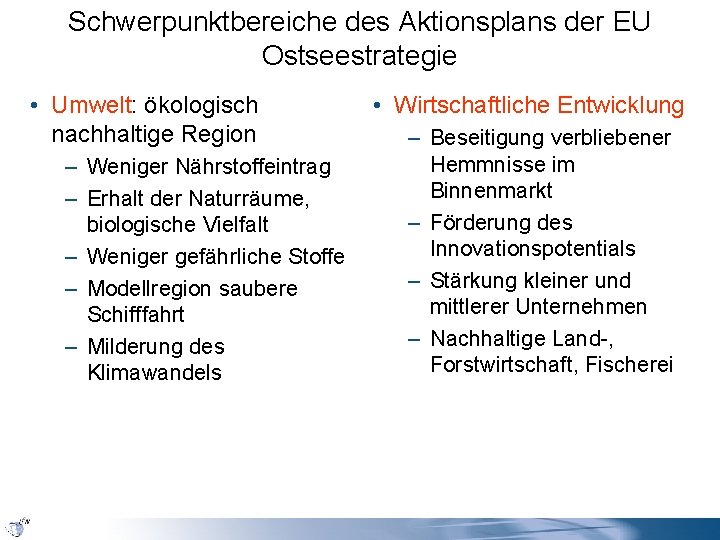 Schwerpunktbereiche des Aktionsplans der EU Ostseestrategie • Umwelt: ökologisch nachhaltige Region – Weniger Nährstoffeintrag