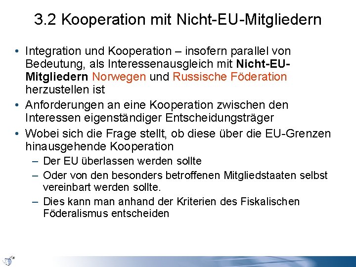 3. 2 Kooperation mit Nicht-EU-Mitgliedern • Integration und Kooperation – insofern parallel von Bedeutung,