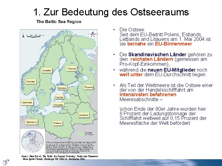 1. Zur Bedeutung des Ostseeraums • Die Ostsee: Seit dem EU-Beitritt Polens, Estlands, Lettlands