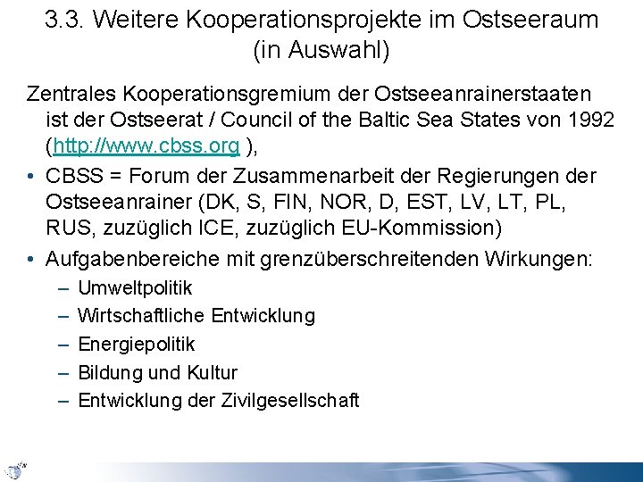 3. 3. Weitere Kooperationsprojekte im Ostseeraum (in Auswahl) Zentrales Kooperationsgremium der Ostseeanrainerstaaten ist der