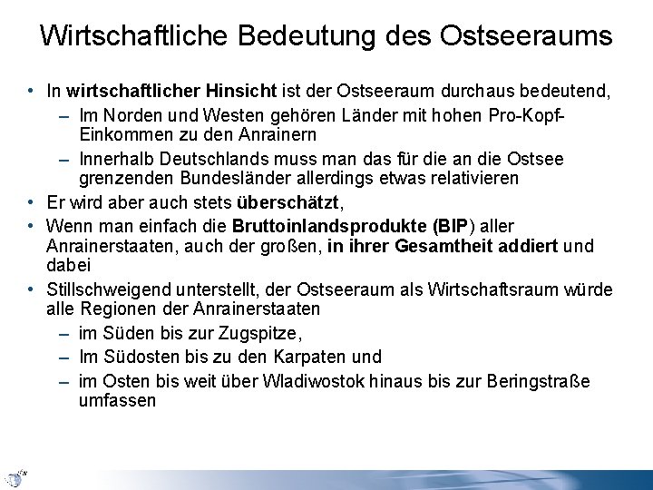 Wirtschaftliche Bedeutung des Ostseeraums • In wirtschaftlicher Hinsicht ist der Ostseeraum durchaus bedeutend, –