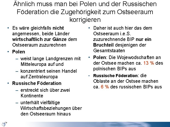 Ähnlich muss man bei Polen und der Russischen Föderation die Zugehörigkeit zum Ostseeraum korrigieren