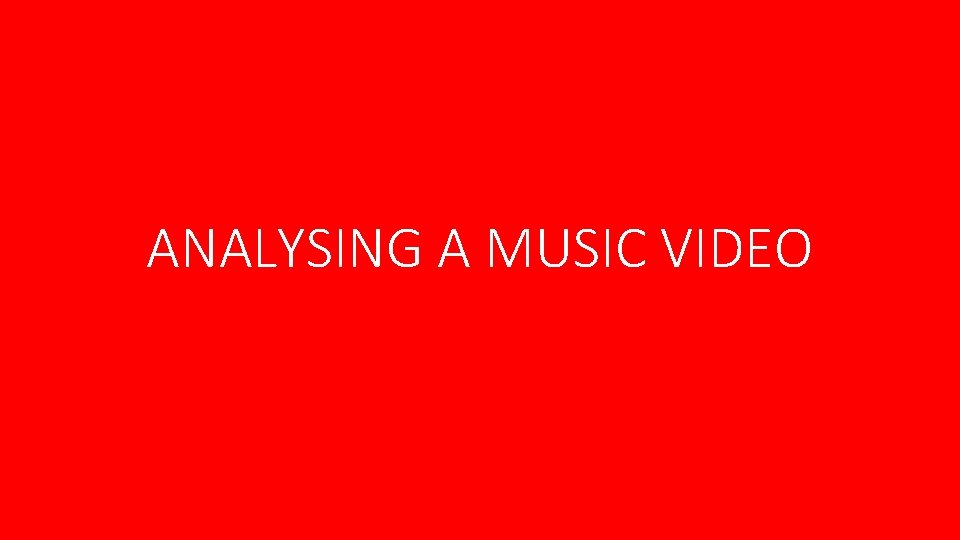 ANALYSING A MUSIC VIDEO 