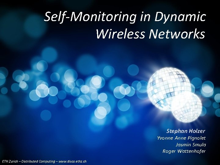 Self-Monitoring in Dynamic Wireless Networks Stephan Holzer Yvonne Anne Pignolet Jasmin Smula Roger Wattenhofer
