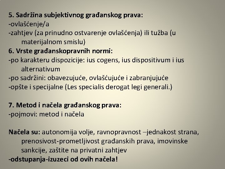 5. Sadržina subjektivnog građanskog prava: -ovlašćenje/a -zahtjev (za prinudno ostvarenje ovlašćenja) ili tužba (u