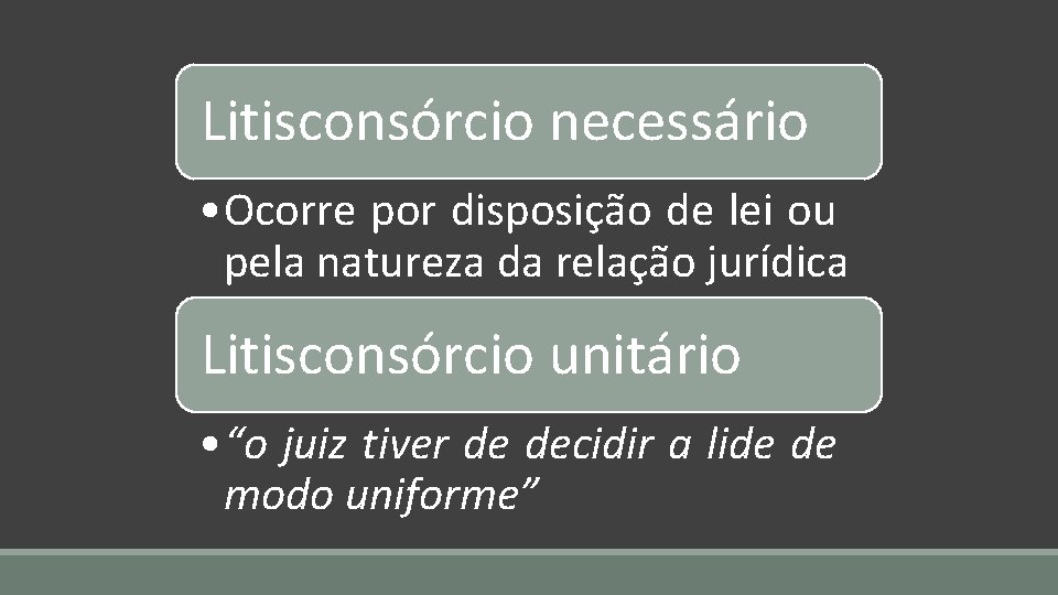 Litisconsórcio necessário • Ocorre por disposição de lei ou pela natureza da relação jurídica