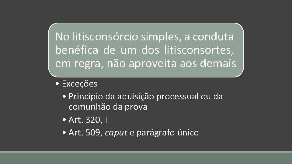 No litisconsórcio simples, a conduta benéfica de um dos litisconsortes, em regra, não aproveita