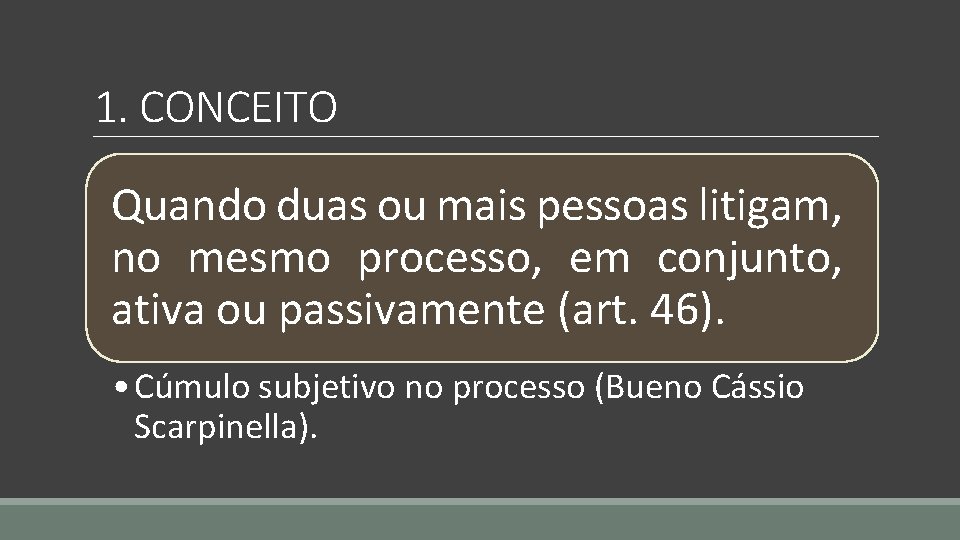 1. CONCEITO Quando duas ou mais pessoas litigam, no mesmo processo, em conjunto, ativa