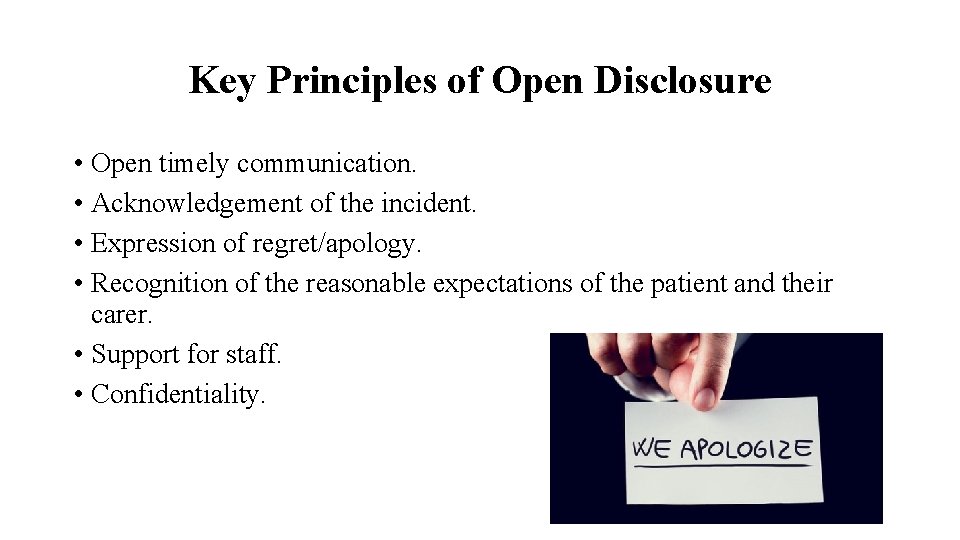 Key Principles of Open Disclosure • Open timely communication. • Acknowledgement of the incident.