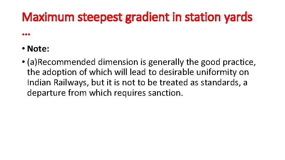 Maximum steepest gradient in station yards … • Note: • (a)Recommended dimension is generally