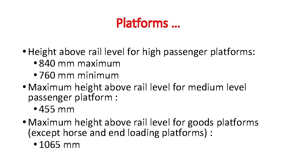 Platforms … • Height above rail level for high passenger platforms: • 840 mm