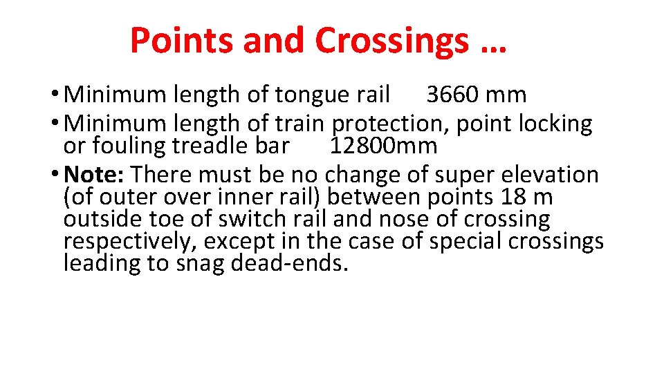 Points and Crossings … • Minimum length of tongue rail 3660 mm • Minimum