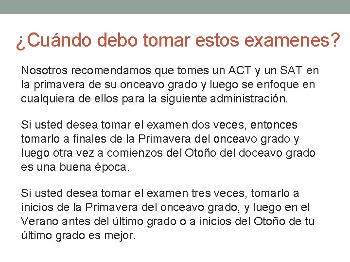 ¿Cuándo debo tomar estos examenes? Nosotros recomendamos que tomes un ACT y un SAT