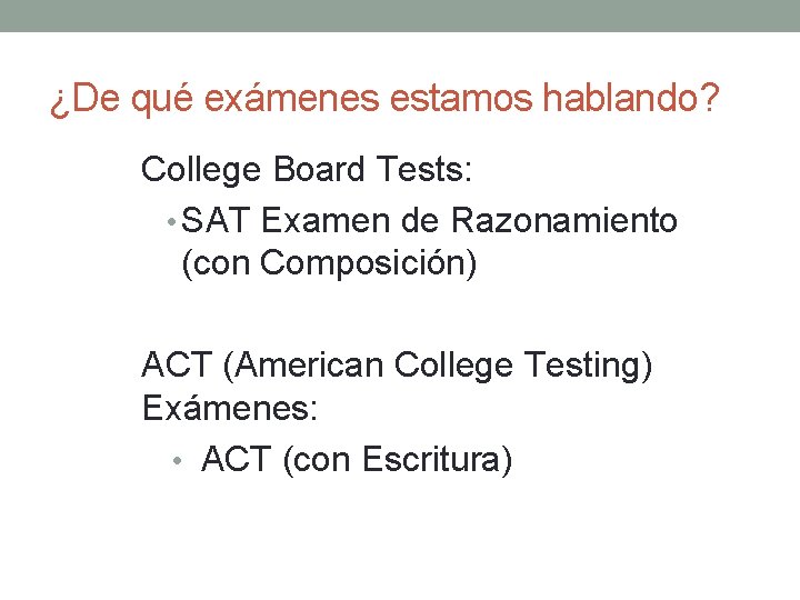 ¿De qué exámenes estamos hablando? College Board Tests: • SAT Examen de Razonamiento (con