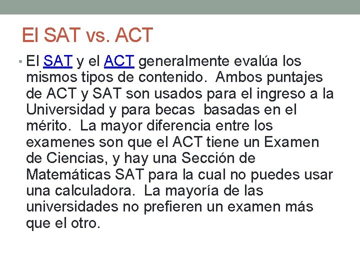 El SAT vs. ACT • El SAT y el ACT generalmente evalúa los mismos