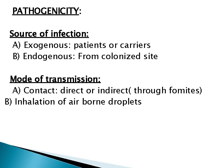 PATHOGENICITY: Source of infection: A) Exogenous: patients or carriers B) Endogenous: From colonized site