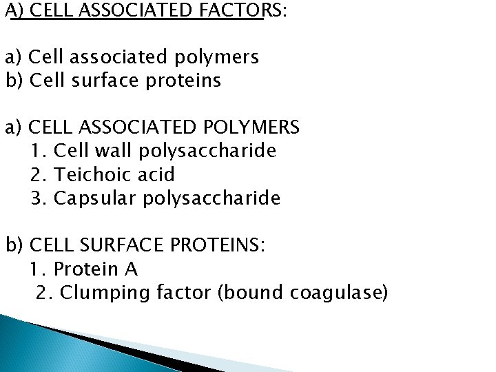 A) CELL ASSOCIATED FACTORS: a) Cell associated polymers b) Cell surface proteins a) CELL