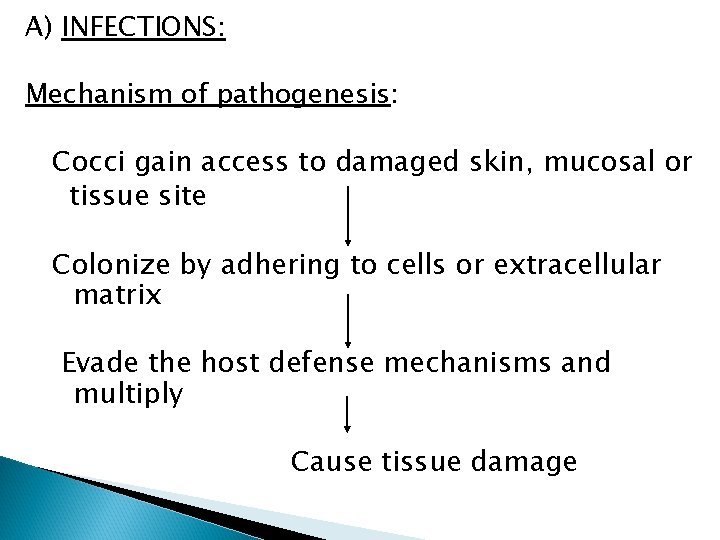 A) INFECTIONS: Mechanism of pathogenesis: Cocci gain access to damaged skin, mucosal or tissue