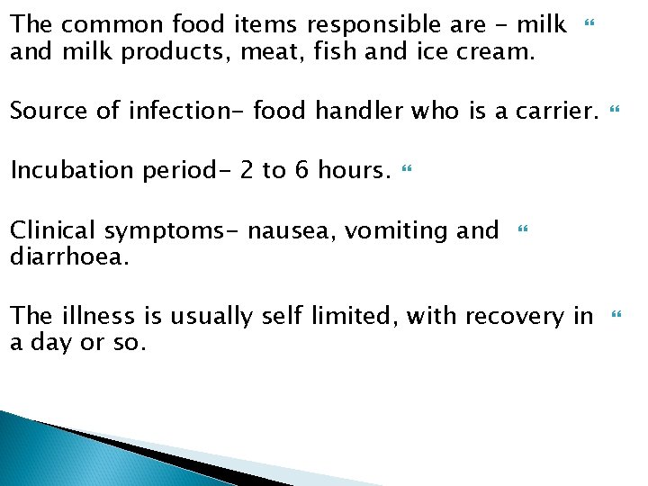 The common food items responsible are - milk and milk products, meat, fish and