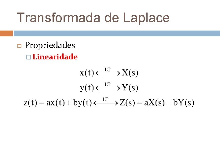 Transformada de Laplace Propriedades � Linearidade Transformada de Laplace Propriedades � Linearidade