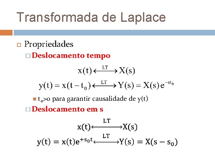 Transformada de Laplace Propriedades � Deslocamento tempo t 0>0 para garantir causalidade de y(t) Transformada de Laplace Propriedades � Deslocamento tempo t 0>0 para garantir causalidade de y(t)