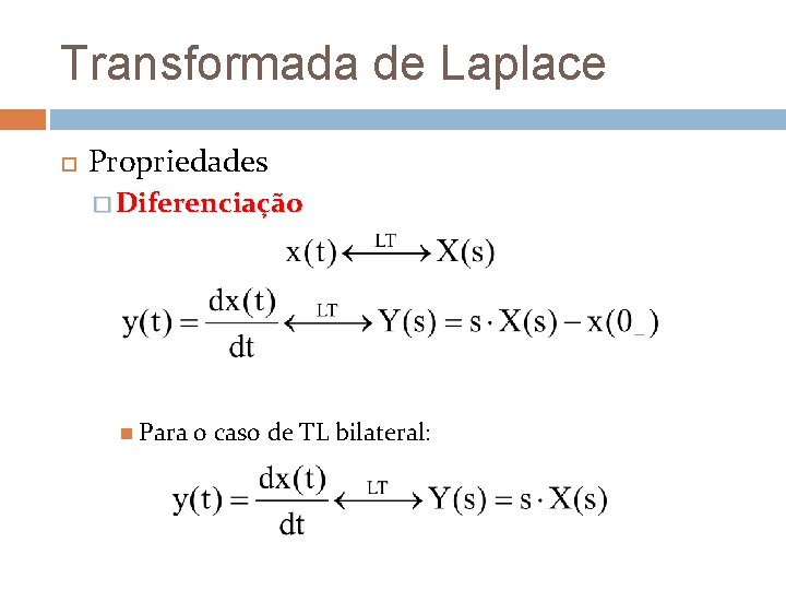 Transformada de Laplace Propriedades � Diferenciação Para o caso de TL bilateral: Transformada de Laplace Propriedades � Diferenciação Para o caso de TL bilateral: