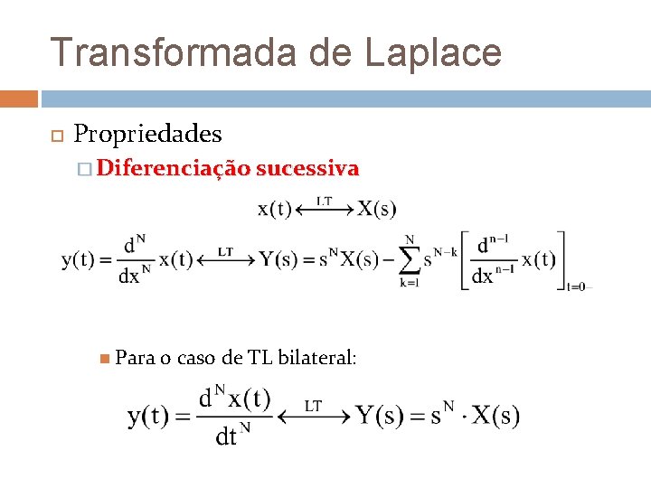 Transformada de Laplace Propriedades � Diferenciação sucessiva Para o caso de TL bilateral: Transformada de Laplace Propriedades � Diferenciação sucessiva Para o caso de TL bilateral: