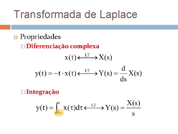 Transformada de Laplace Propriedades � Diferenciação complexa � Integração Transformada de Laplace Propriedades � Diferenciação complexa � Integração