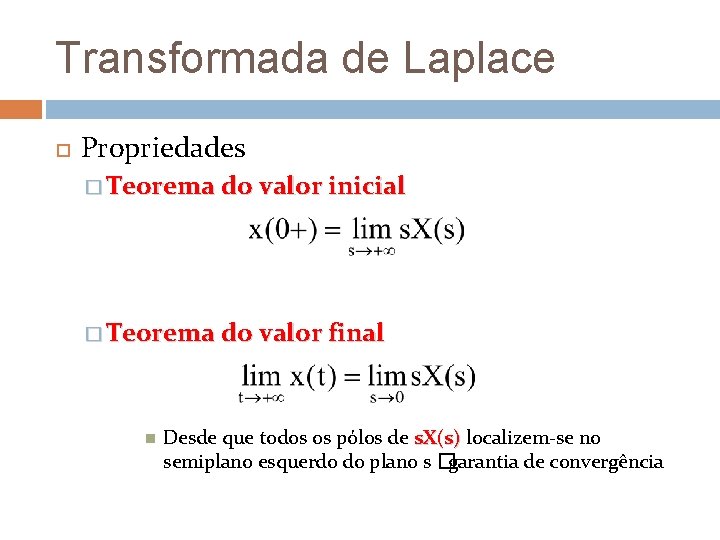 Transformada de Laplace Propriedades � Teorema do valor inicial � Teorema do valor final Transformada de Laplace Propriedades � Teorema do valor inicial � Teorema do valor final