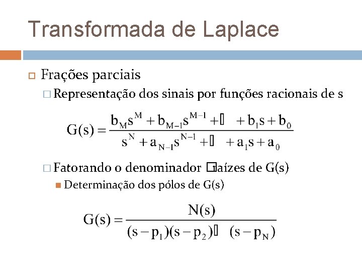 Transformada de Laplace Frações parciais � Representação � Fatorando dos sinais por funções racionais Transformada de Laplace Frações parciais � Representação � Fatorando dos sinais por funções racionais