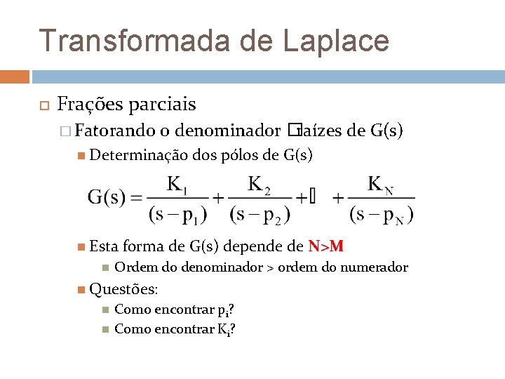 Transformada de Laplace Frações parciais � Fatorando o denominador �raízes de G(s) Determinação Esta Transformada de Laplace Frações parciais � Fatorando o denominador �raízes de G(s) Determinação Esta