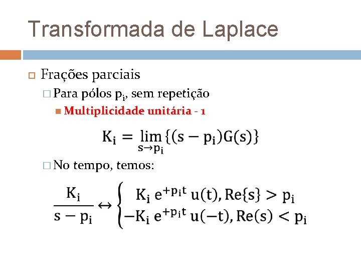 Transformada de Laplace Frações parciais � Para pólos pi, sem repetição Multiplicidade unitária - Transformada de Laplace Frações parciais � Para pólos pi, sem repetição Multiplicidade unitária -