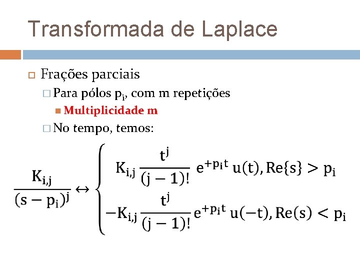Transformada de Laplace Frações parciais � Para pólos pi, com m repetições Multiplicidade m Transformada de Laplace Frações parciais � Para pólos pi, com m repetições Multiplicidade m